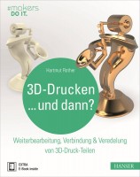 "3D-Drucken...und dann?" Hanser Verlag Buch - 288 Seiten inkl. E-Book "3D-Drucken...und dann?" Hanser Verlag Buch - 288 Seiten inkl. E-Book