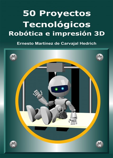 50 Proyectos Tecnológicos - Robótica e Impresión 3D